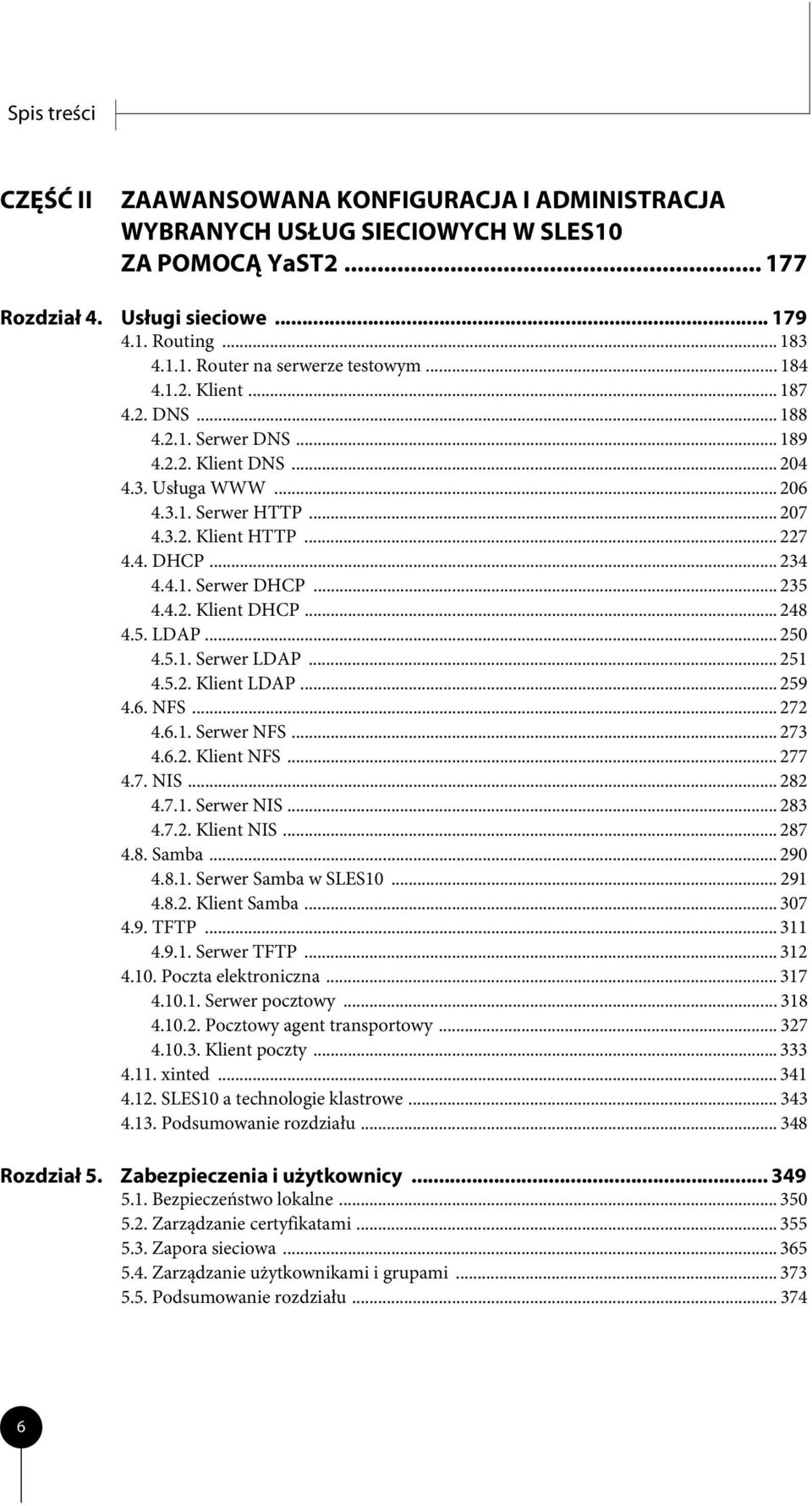 .. 235 4.4.2. Klient DHCP... 248 4.5. LDAP... 250 4.5.1. Serwer LDAP... 251 4.5.2. Klient LDAP... 259 4.6. NFS... 272 4.6.1. Serwer NFS... 273 4.6.2. Klient NFS... 277 4.7. NIS... 282 4.7.1. Serwer NIS.