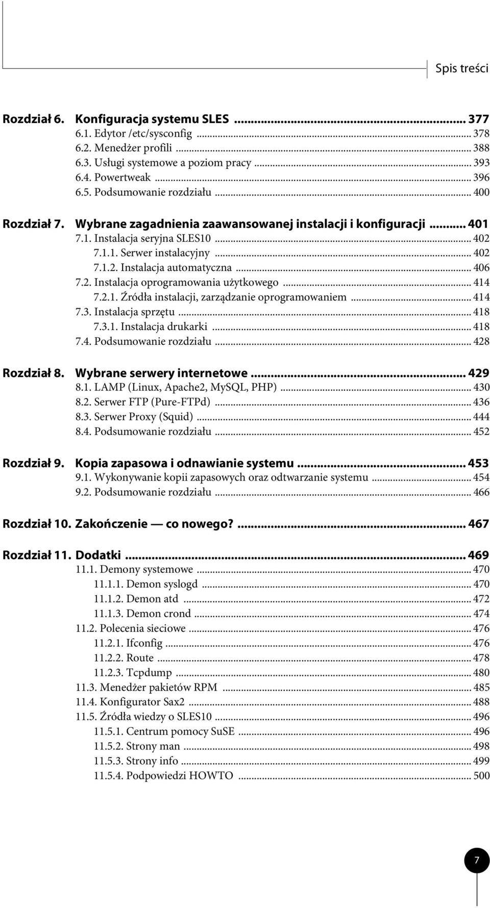 .. 406 7.2. Instalacja oprogramowania użytkowego... 414 7.2.1. Źródła instalacji, zarządzanie oprogramowaniem... 414 7.3. Instalacja sprzętu... 418 7.3.1. Instalacja drukarki... 418 7.4. Podsumowanie rozdziału.