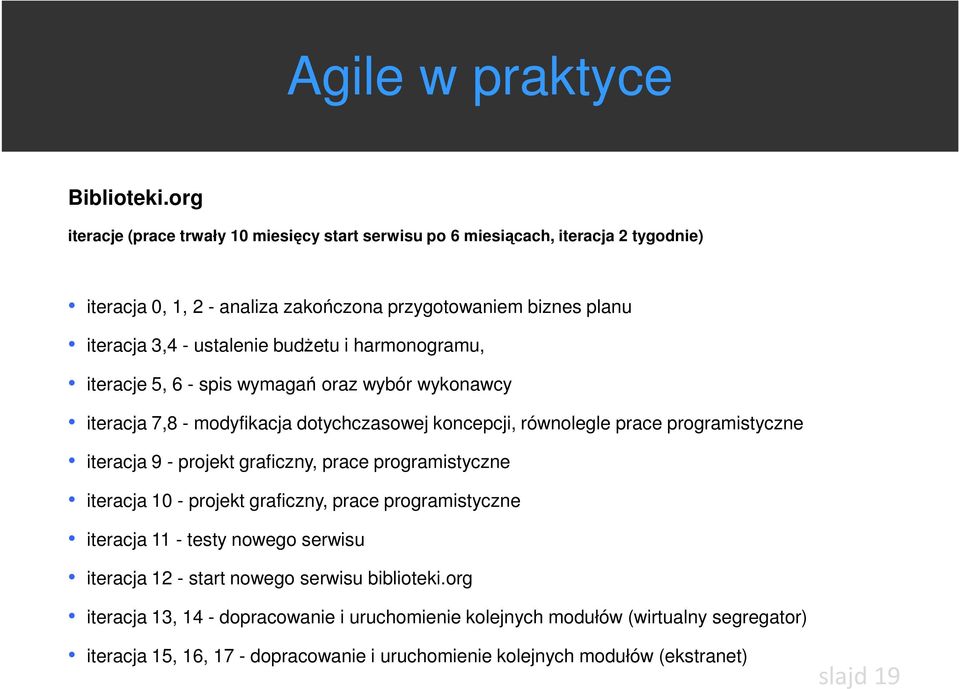 budżetu i harmonogramu, iteracje 5, 6 - spis wymagań oraz wybór wykonawcy iteracja 7,8 - modyfikacja dotychczasowej koncepcji, równolegle prace programistyczne iteracja 9 - projekt