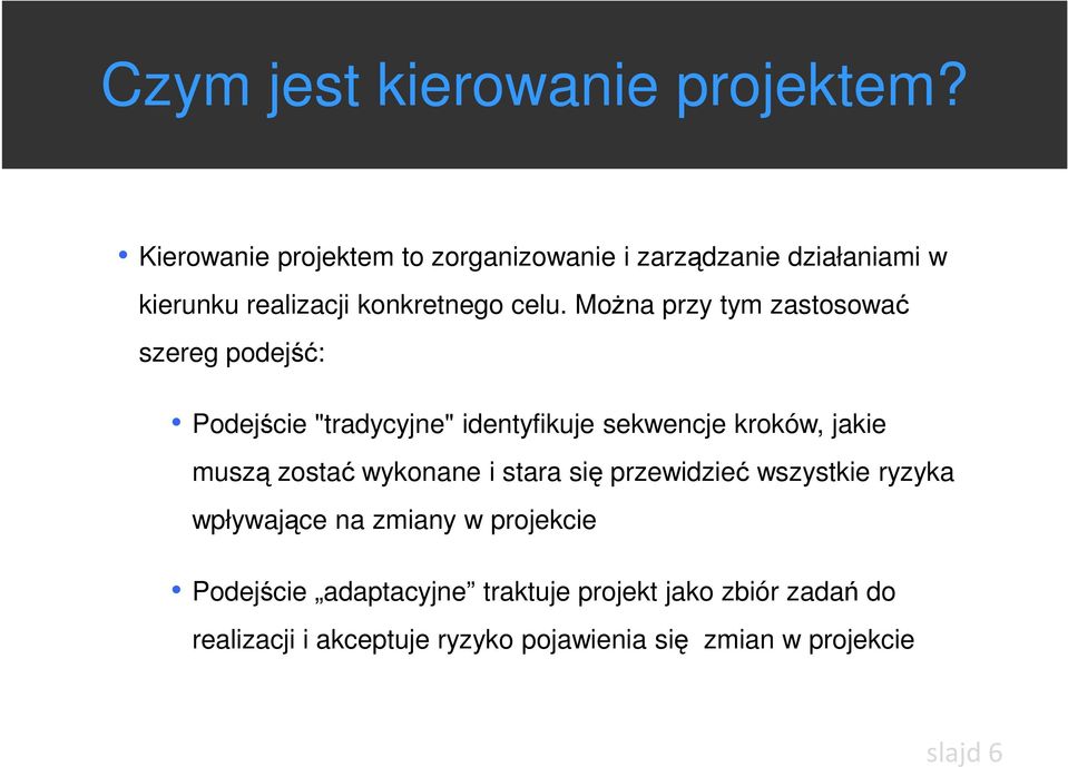 Można przy tym zastosować szereg podejść: Podejście "tradycyjne" identyfikuje sekwencje kroków, jakie muszą zostać