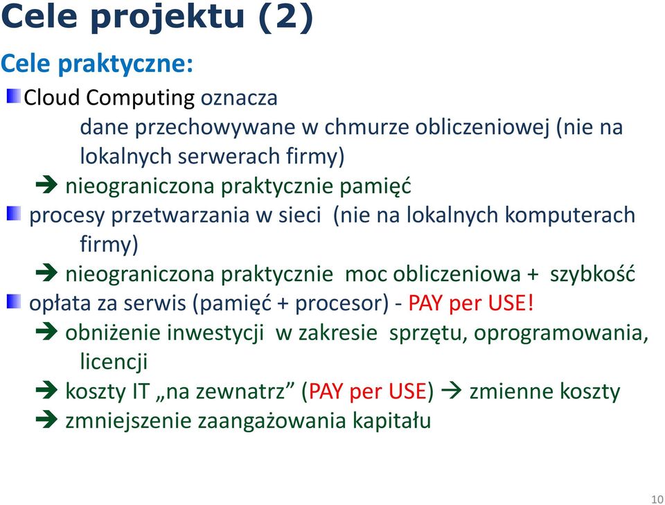 nieograniczona praktycznie moc obliczeniowa + szybkość opłata za serwis (pamięć + procesor) -PAY per USE!