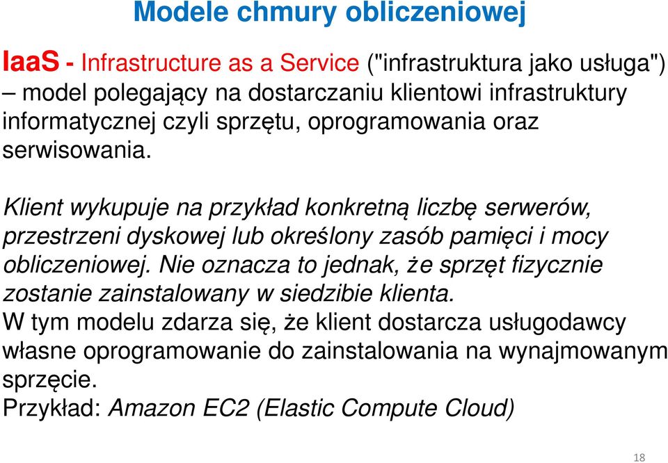 Klient wykupuje na przykład konkretną liczbę serwerów, przestrzeni dyskowej lub określony zasób pamięci i mocy obliczeniowej.