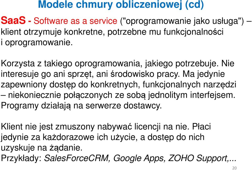 Ma jedynie zapewniony dostęp do konkretnych, funkcjonalnych narzędzi niekoniecznie połączonych ze sobą jednolitym interfejsem.