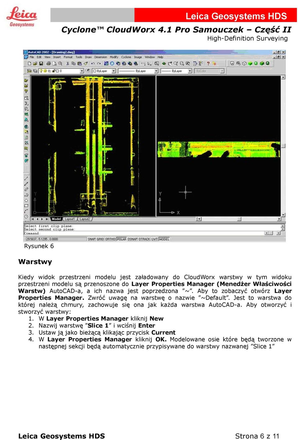 Jest to warstwa do której należą chmury, zachowuje się ona jak każda warstwa AutoCAD-a. Aby otworzyć i stworzyć warstwy: 1. W Layer Properties Manager kliknij New 2.