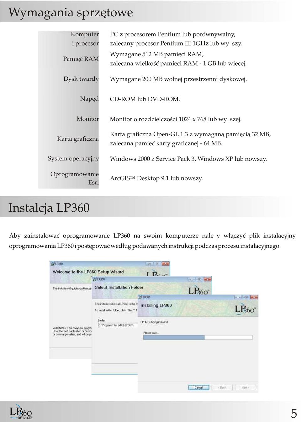 Monitor Karta graficzna System operacyjny Oprogramowanie Esri Monitor o rozdzielczości 1024 x 768 lub wyższej. Karta graficzna Open-GL 1.
