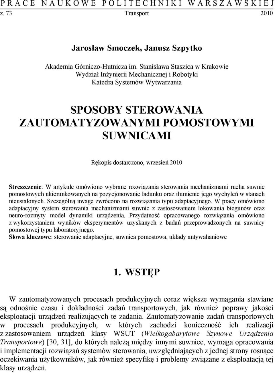 W artykule omówiono wybrane rowiąania sterowania mechanimami ruchu suwnic omostowych ukierunkowanych na oycjonowanie ładunku ora tłumienie jego wychyleń w stanach nieustalonych.