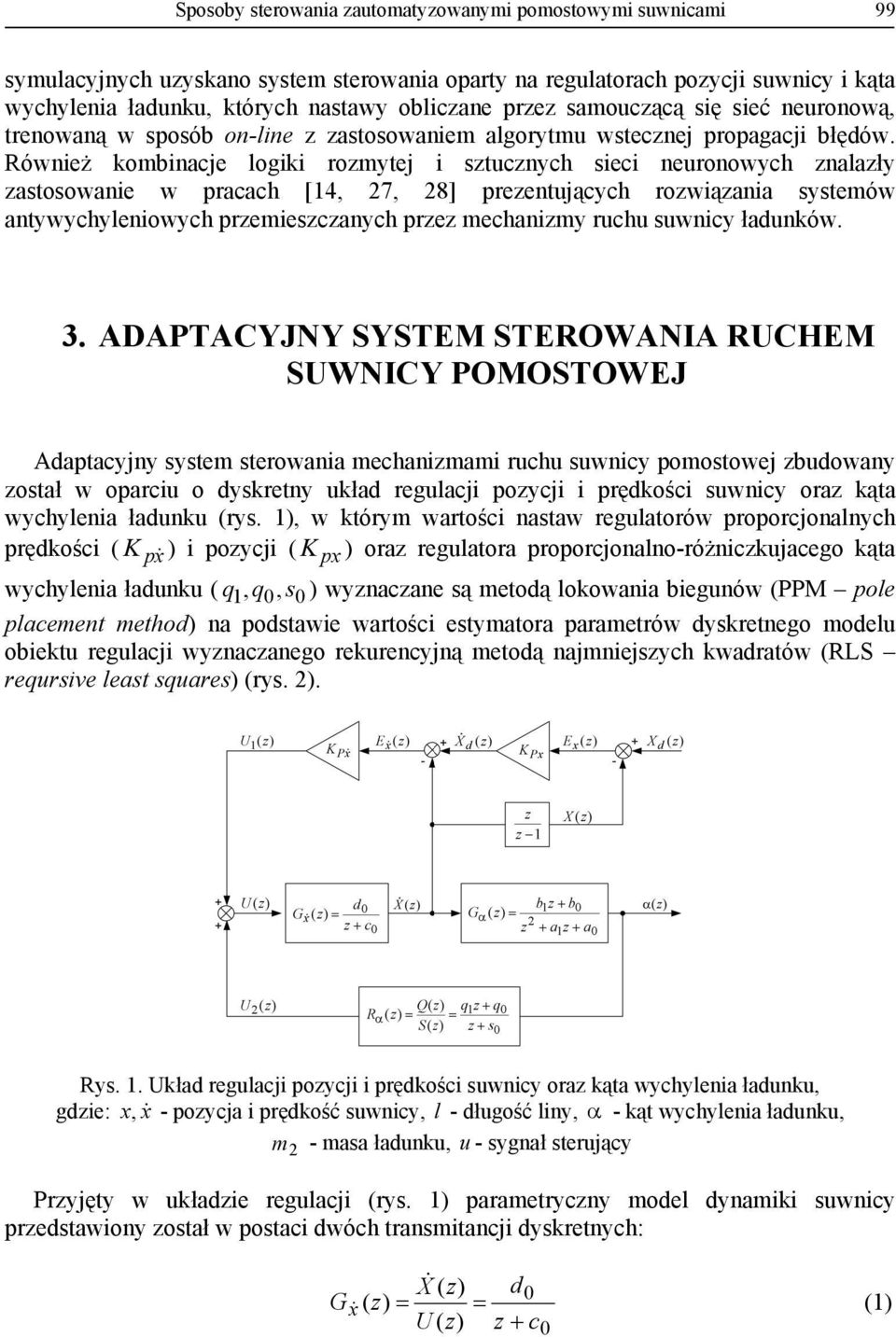 Również kombinacje logiki romytej i stucnych sieci neuronowych nalały astosowanie w racach [14, 27, 28] reentujących rowiąania systemów antywychyleniowych remiescanych re mechanimy ruchu suwnicy