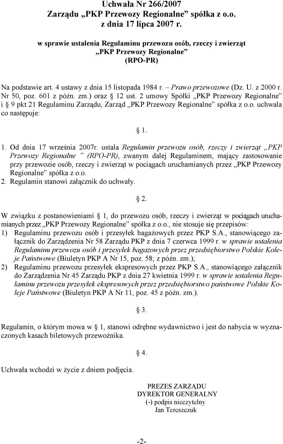 601 z późn. zm.) oraz 12 ust. 2 umowy Spółki PKP Przewozy Regionalne i 9 pkt 21 Regulaminu Zarządu, Zarząd PKP Przewozy Regionalne spółka z o.o. uchwala co następuje: 1. 1. Od dnia 17 września 2007r.