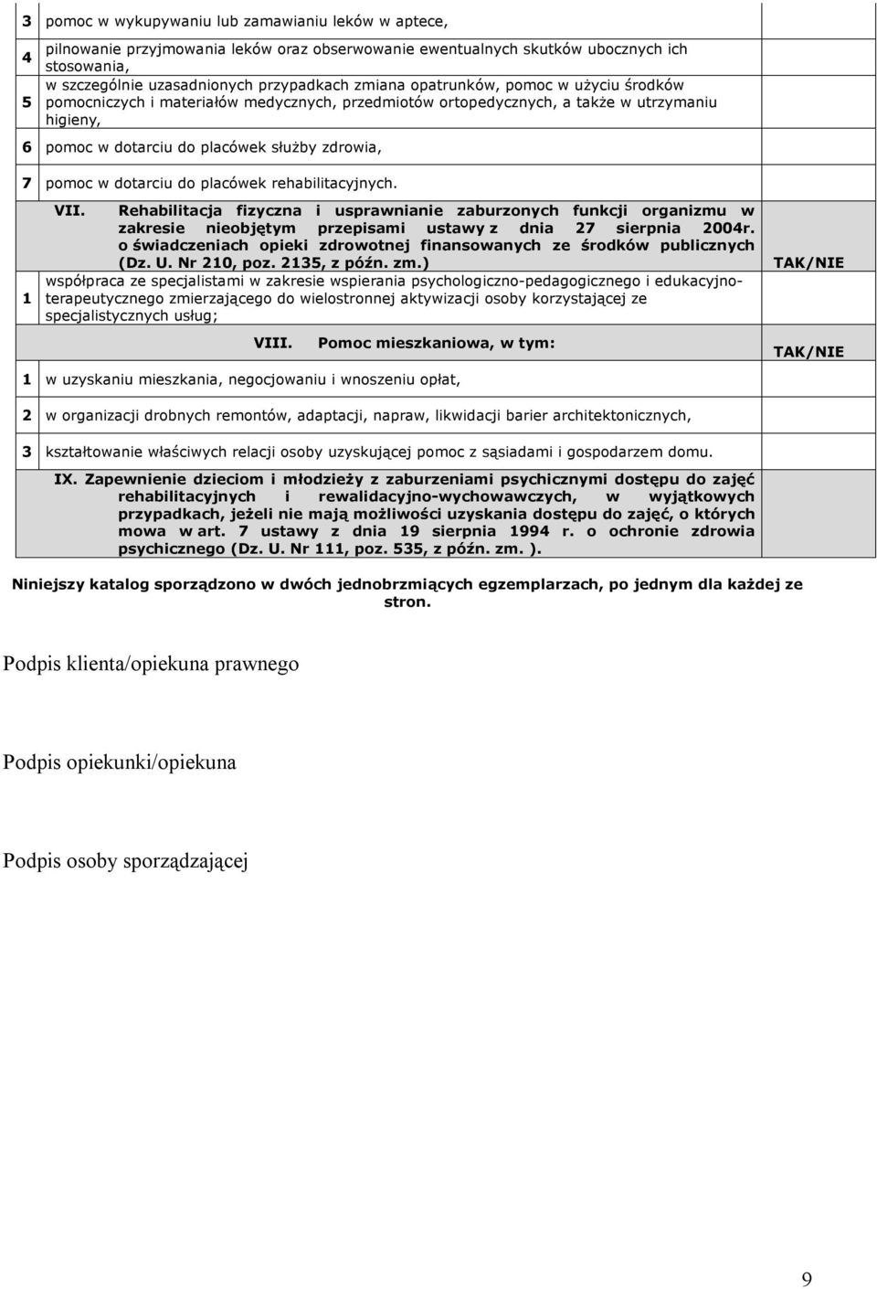 do placówek rehabilitacyjnych. VII. Rehabilitacja fizyczna i usprawnianie zaburzonych funkcji organizmu w zakresie nieobjętym przepisami ustawy z dnia 27 sierpnia 2004r.