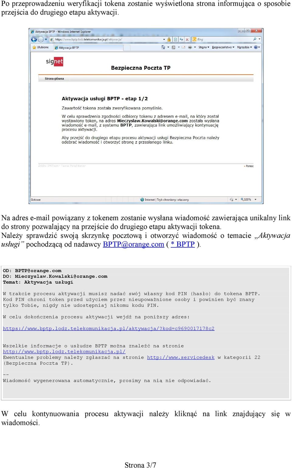 Należy sprawdzić swoją skrzynkę pocztową i otworzyć wiadomość o temacie Aktywacja usługi pochodzącą od nadawcy BPTP@orange.com ( * BPTP ). OD: BPTP@orange.com DO: Mieczyslaw.Kowalski@orange.
