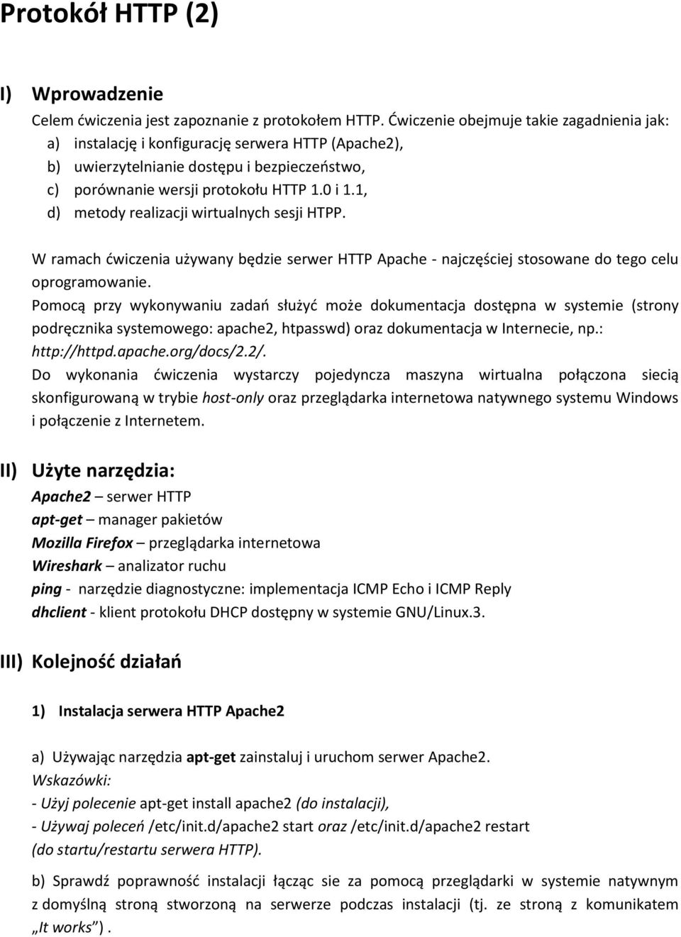 1, d) metody realizacji wirtualnych sesji HTPP. W ramach ćwiczenia używany będzie serwer HTTP Apache - najczęściej stosowane do tego celu oprogramowanie.