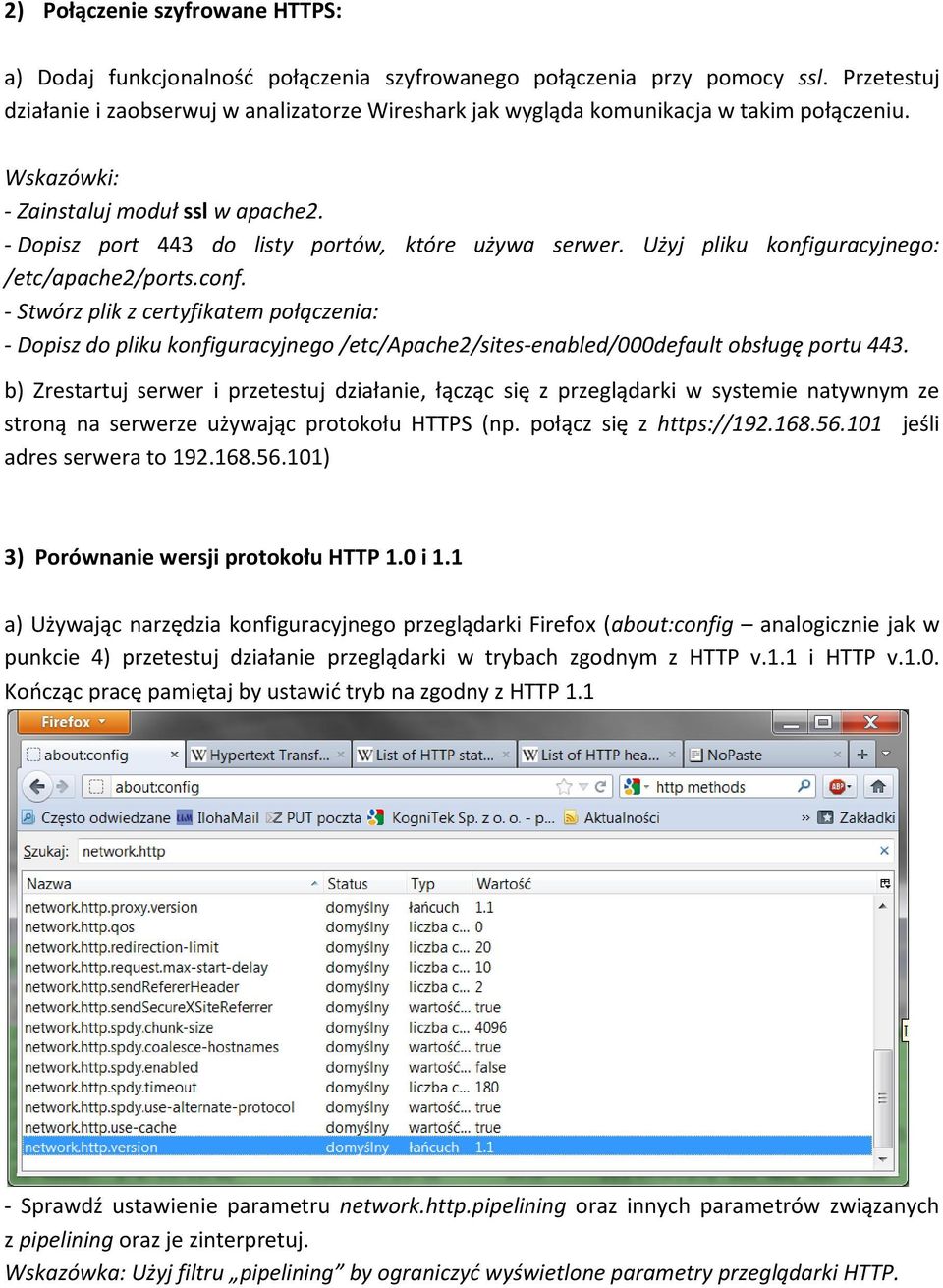 - Dopisz port 443 do listy portów, które używa serwer. Użyj pliku konfiguracyjnego: /etc/apache2/ports.conf.