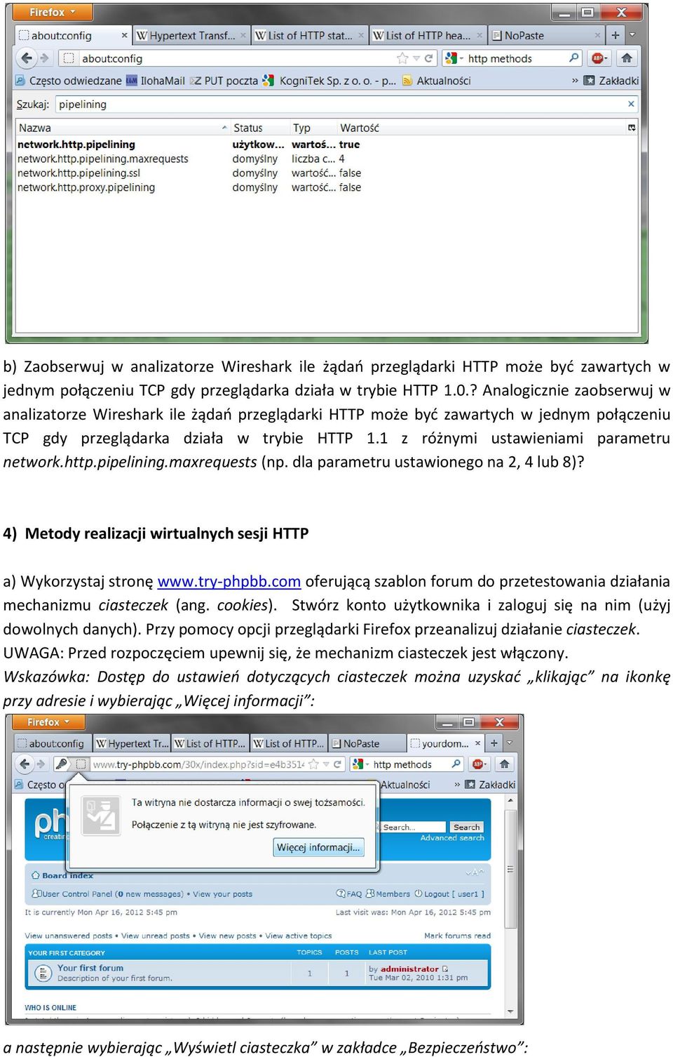 1 z różnymi ustawieniami parametru network.http.pipelining.maxrequests (np. dla parametru ustawionego na 2, 4 lub 8)? 4) Metody realizacji wirtualnych sesji HTTP a) Wykorzystaj stronę www.try-phpbb.