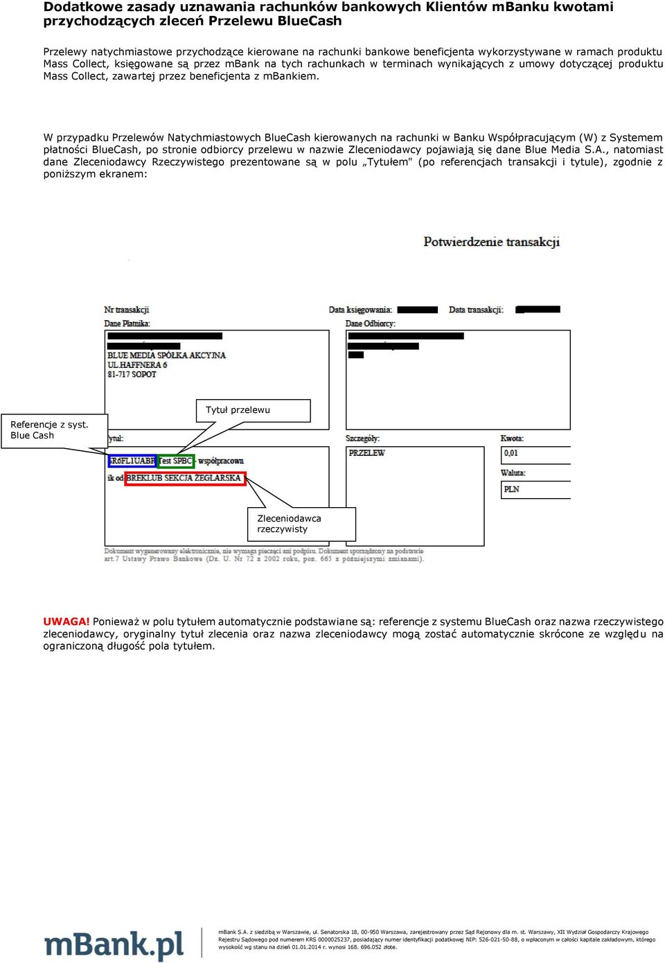 W przypadku Przelewów Natychmiastowych BlueCash kierowanych na rachunki w Banku Współpracującym (W) z Systemem płatności BlueCash, po stronie odbiorcy przelewu w nazwie Zleceniodawcy pojawiają się