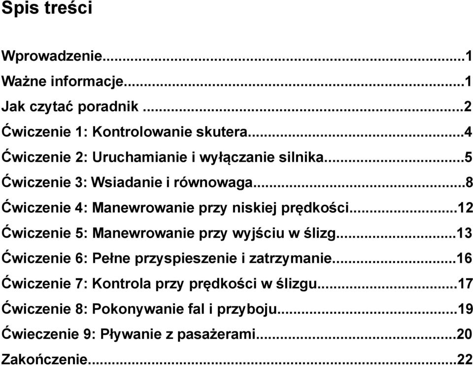 ..8 Ćwiczenie 4: Mnewrownie przy niskiej prędkości...12 Ćwiczenie 5: Mnewrownie przy wyjściu w ślizg.