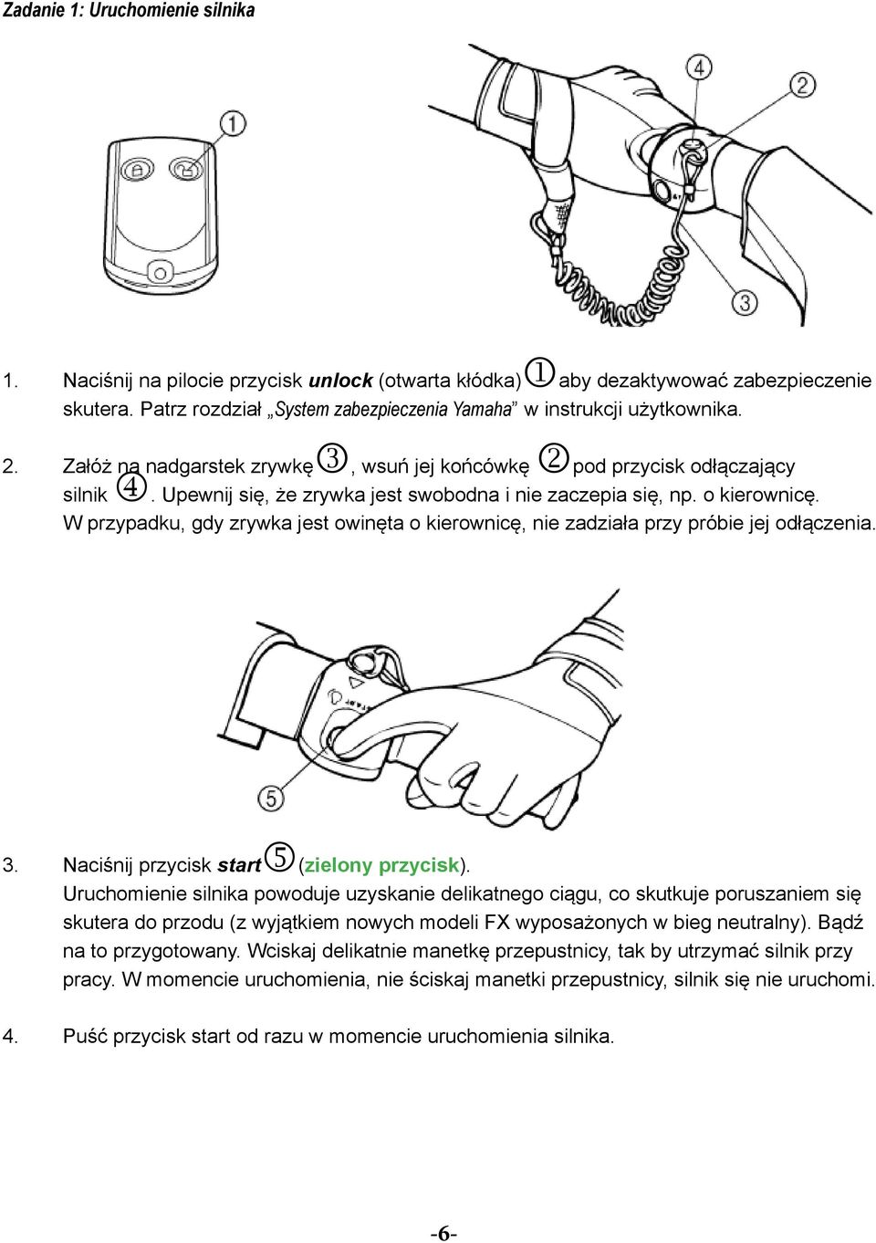 W przypdku, gdy zrywk jest owinęt o kierownicę, nie zdził przy próbie jej odłączeni. 3. Nciśnij przycisk strtn(zielony przycisk).