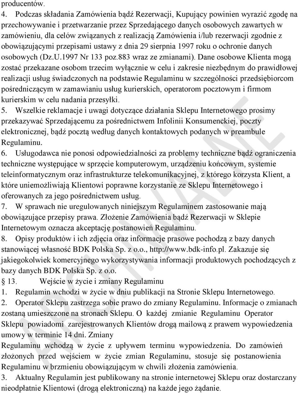 realizacją Zamówienia i/lub rezerwacji zgodnie z obowiązującymi przepisami ustawy z dnia 29 sierpnia 1997 roku o ochronie danych osobowych (Dz.U.1997 Nr 133 poz.883 wraz ze zmianami).