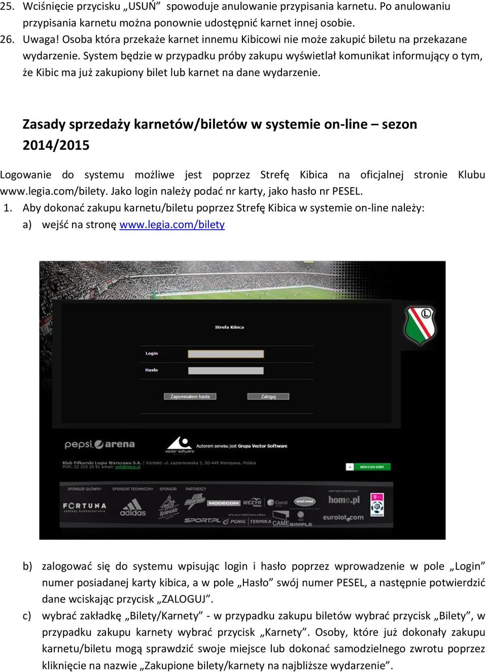 System będzie w przypadku próby zakupu wyświetlał komunikat informujący o tym, że Kibic ma już zakupiony bilet lub karnet na dane wydarzenie.