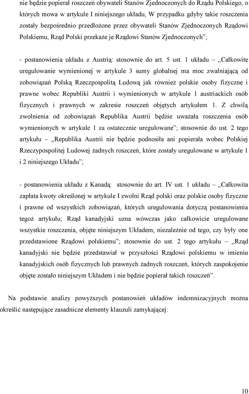 1 układu Całkowite uregulowanie wymienionej w artykule 3 sumy globalnej ma moc zwalniającą od zobowiązań Polską Rzeczpospolitą Ludową jak również polskie osoby fizyczne i prawne wobec Republiki
