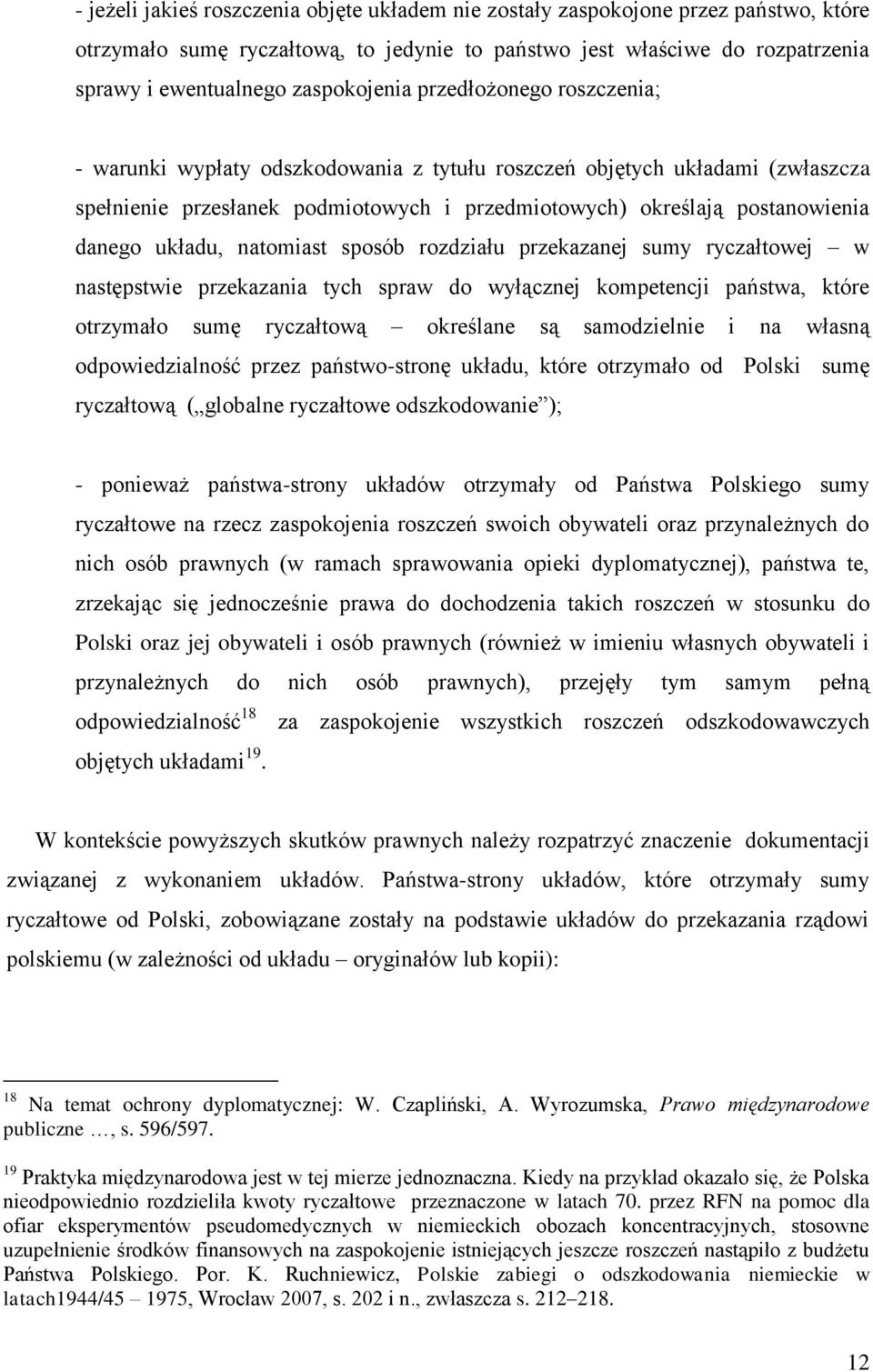 danego układu, natomiast sposób rozdziału przekazanej sumy ryczałtowej w następstwie przekazania tych spraw do wyłącznej kompetencji państwa, które otrzymało sumę ryczałtową określane są samodzielnie