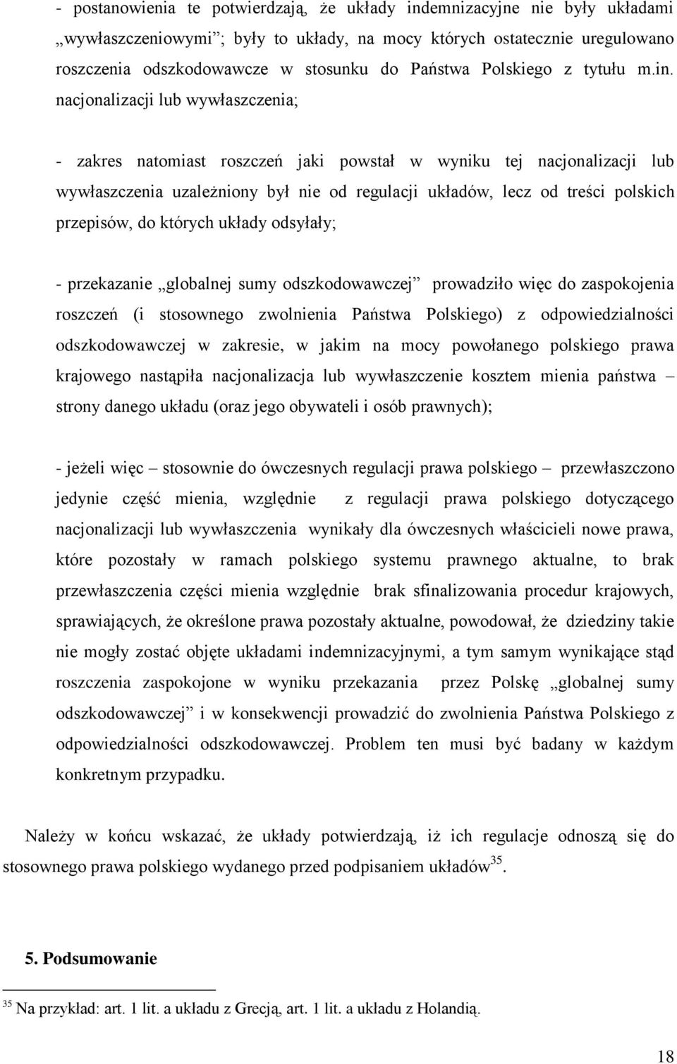 nacjonalizacji lub wywłaszczenia; - zakres natomiast roszczeń jaki powstał w wyniku tej nacjonalizacji lub wywłaszczenia uzależniony był nie od regulacji układów, lecz od treści polskich przepisów,