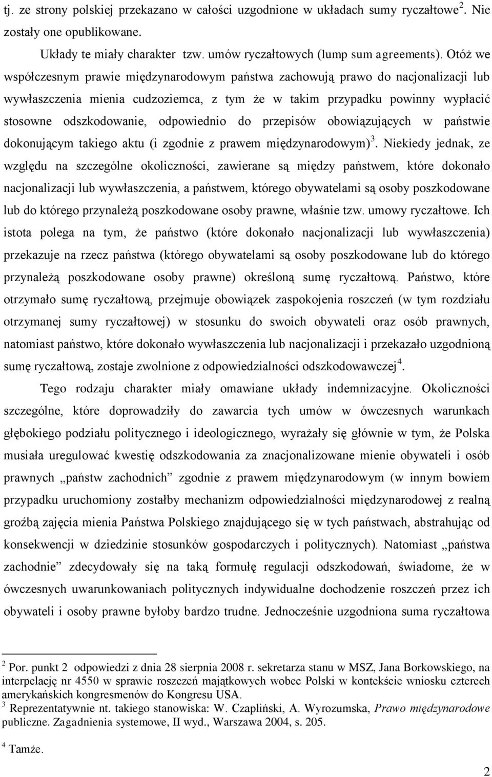 odpowiednio do przepisów obowiązujących w państwie dokonującym takiego aktu (i zgodnie z prawem międzynarodowym) 3.