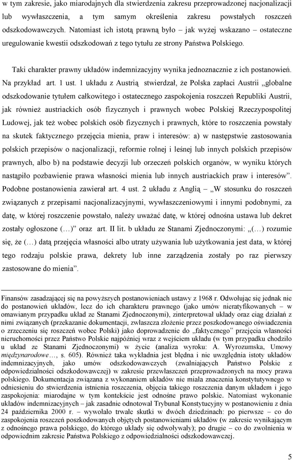 Taki charakter prawny układów indemnizacyjny wynika jednoznacznie z ich postanowień. Na przykład art. 1 ust.