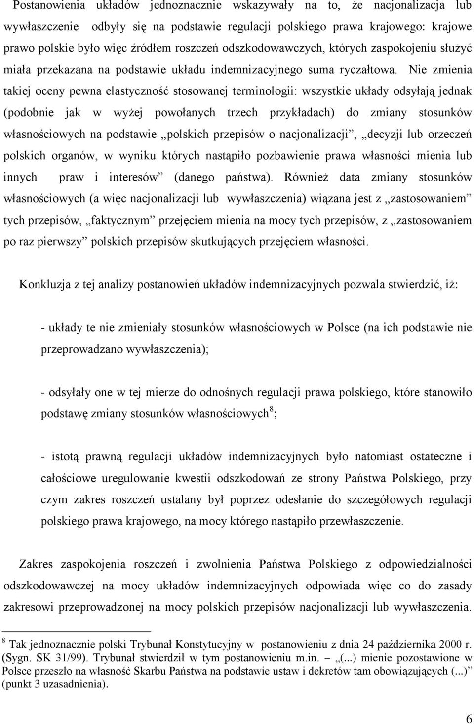 Nie zmienia takiej oceny pewna elastyczność stosowanej terminologii: wszystkie układy odsyłają jednak (podobnie jak w wyżej powołanych trzech przykładach) do zmiany stosunków własnościowych na