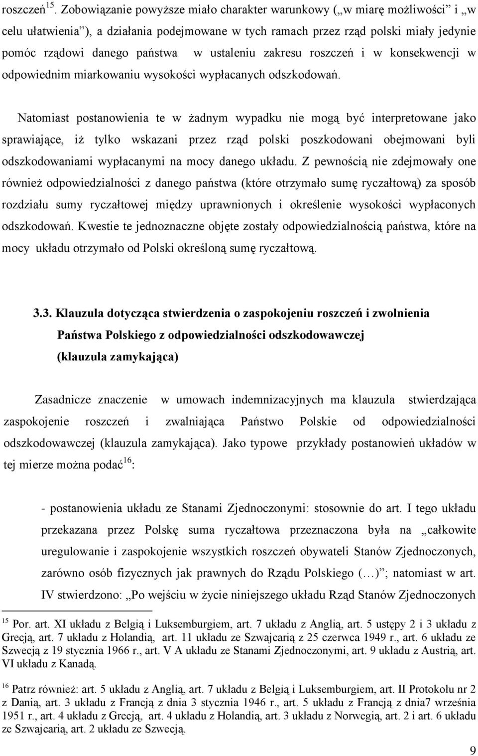 ustaleniu zakresu roszczeń i w konsekwencji w odpowiednim miarkowaniu wysokości wypłacanych odszkodowań.