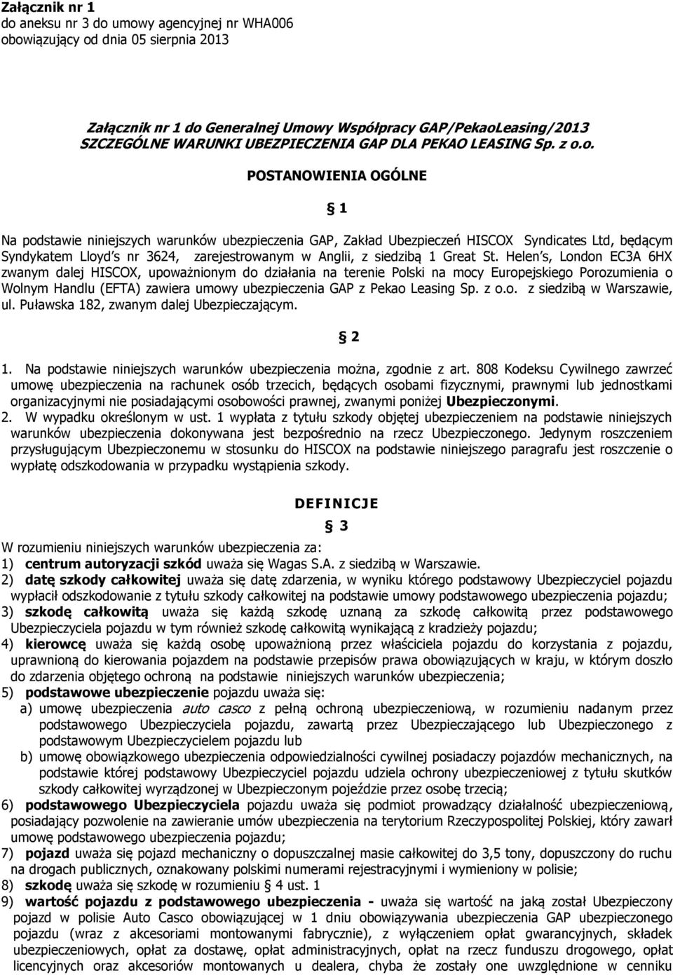 o. POSTANOWIENIA OGÓLNE 1 Na podstawie niniejszych warunków ubezpieczenia GAP, Zakład Ubezpieczeń HISCOX Syndicates Ltd, będącym Syndykatem Lloyd s nr 3624, zarejestrowanym w Anglii, z siedzibą 1
