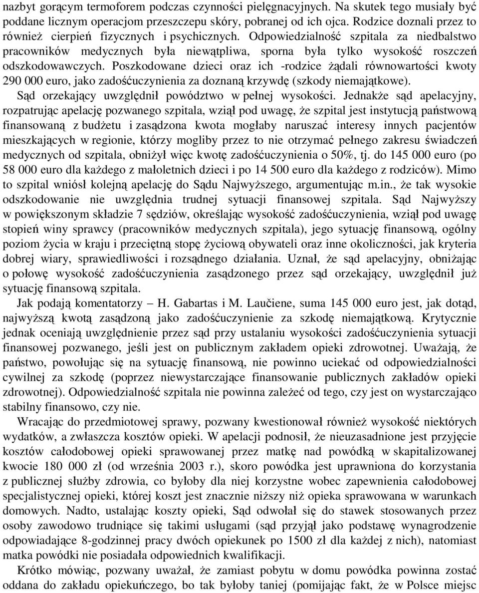 Odpowiedzialność szpitala za niedbalstwo pracowników medycznych była niewątpliwa, sporna była tylko wysokość roszczeń odszkodowawczych.