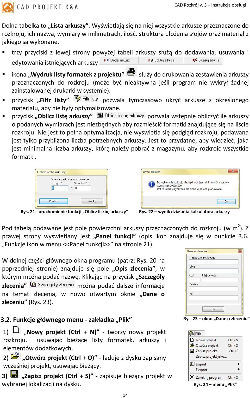 trzy przyciski z lewej strony powyżej tabeli arkuszy służą do dodawania, usuwania i edytowania istniejących arkuszy ikona Wydruk listy formatek z projektu służy do drukowania zestawienia arkuszy