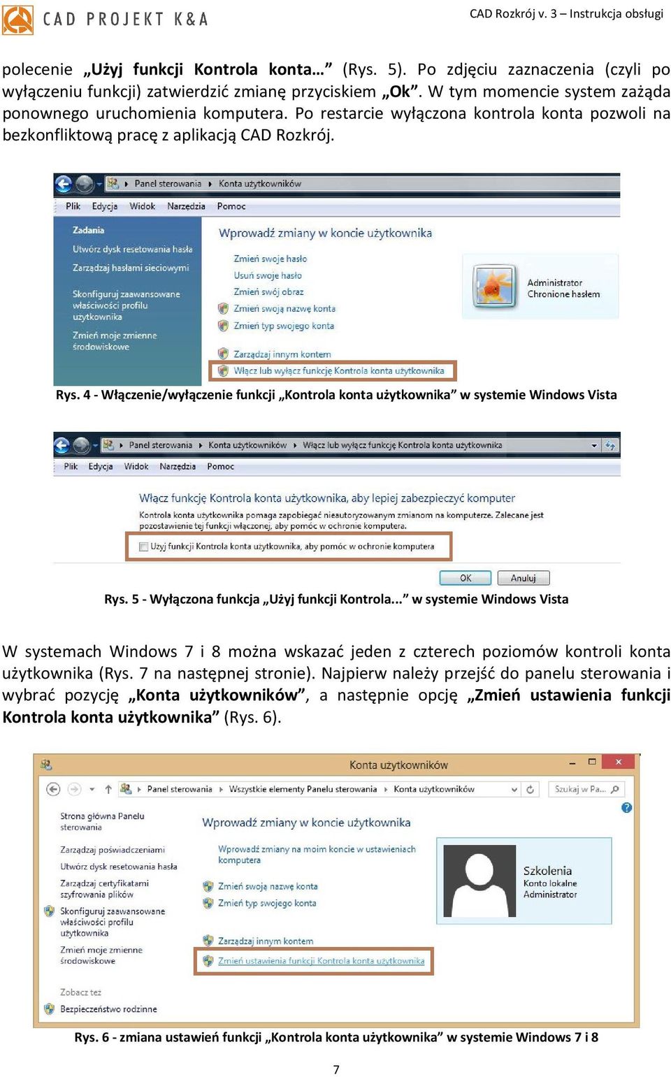 5 - Wyłączona funkcja Użyj funkcji Kontrola... w systemie Windows Vista W systemach Windows 7 i 8 można wskazać jeden z czterech poziomów kontroli konta użytkownika (Rys. 7 na następnej stronie).