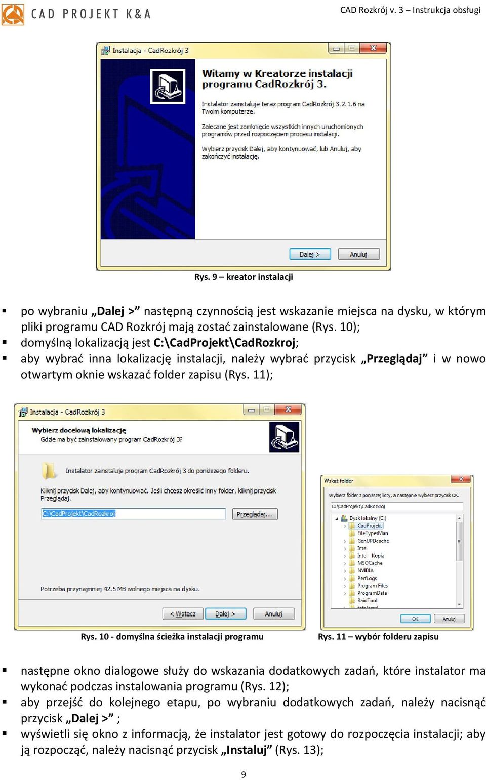 10 - domyślna ścieżka instalacji programu Rys. 11 wybór folderu zapisu następne okno dialogowe służy do wskazania dodatkowych zadań, które instalator ma wykonać podczas instalowania programu (Rys.