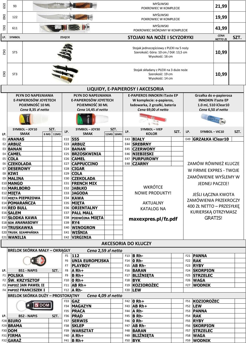 ML Cena 8,35 zł netto PŁYN DO NAPEŁNIANIA E-PAPIEROSÓW JOYETECH POJEMNOŚĆ 30 ML Cena 14,45 zł netto E-PAPIEROS INNOKIN itaste EP W komplecie: e-papieros, ładowarka, 2 grzałki, bateria Cena 69,00 zł