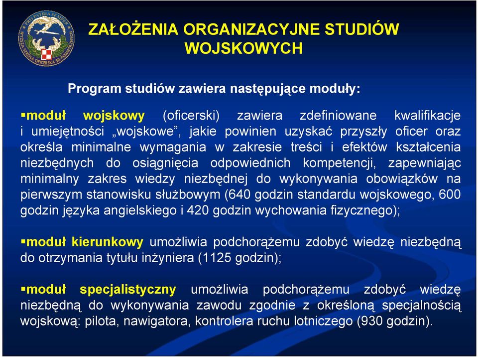 wykonywania obowiązków na pierwszym stanowisku służbowym (640 godzin standardu wojskowego, 600 godzin języka angielskiego i 420 godzin wychowania fizycznego); moduł kierunkowy umożliwia podchorążemu