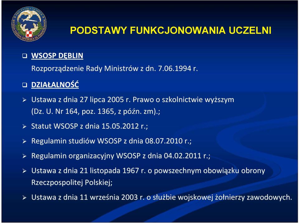 ; Statut WSOSP z dnia 15.05.2012 r.; Regulamin studiów w WSOSP z dnia 08.07.2010 r.; Regulamin organizacyjny WSOSP z dnia 04.02.