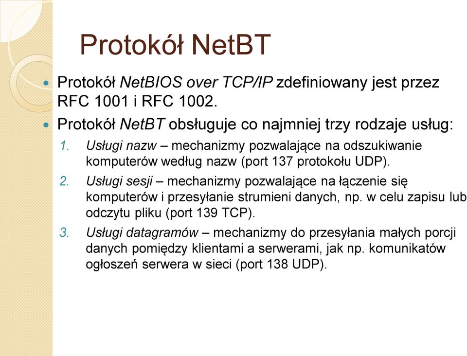 Usługi nazw mechanizmy pozwalające na odszukiwanie komputerów według nazw (port 137 protokołu UDP). 2.
