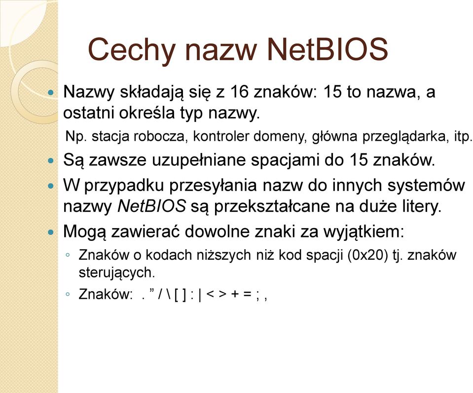 W przypadku przesyłania nazw do innych systemów nazwy NetBIOS są przekształcane na duże litery.