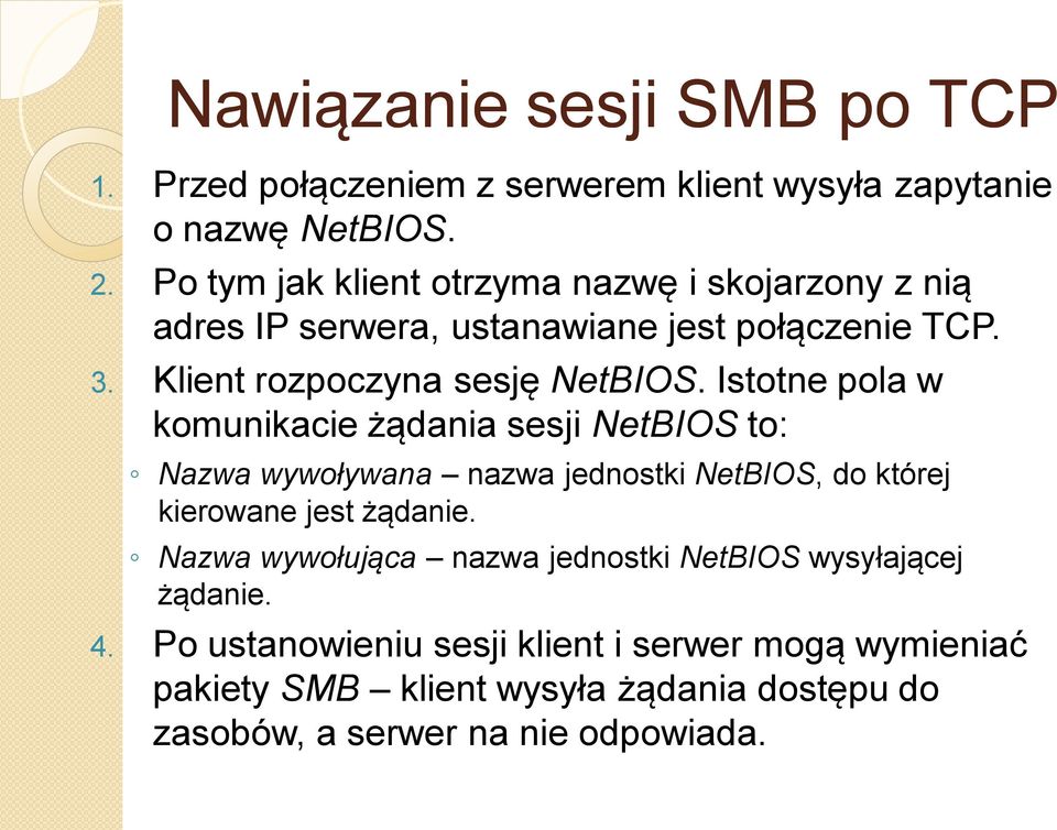 Istotne pola w komunikacie żądania sesji NetBIOS to: Nazwa wywoływana nazwa jednostki NetBIOS, do której kierowane jest żądanie.