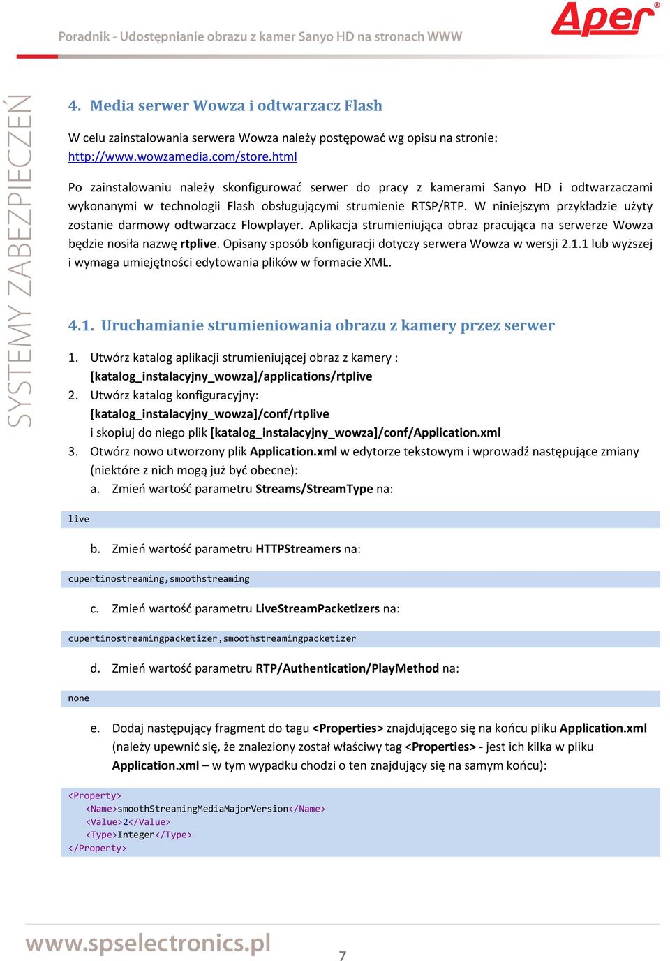 W niniejszym przykładzie użyty zostanie darmowy odtwarzacz Flowplayer. Aplikacja strumieniująca obraz pracująca na serwerze Wowza będzie nosiła nazwę rtplive.