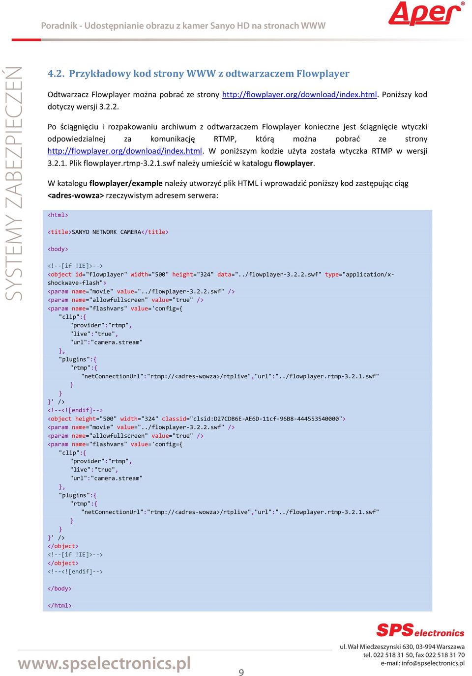 W katalogu flowplayer/example należy utworzyć plik HTML i wprowadzić poniższy kod zastępując ciąg <adres wowza> rzeczywistym adresem serwera: <body> <! [if!