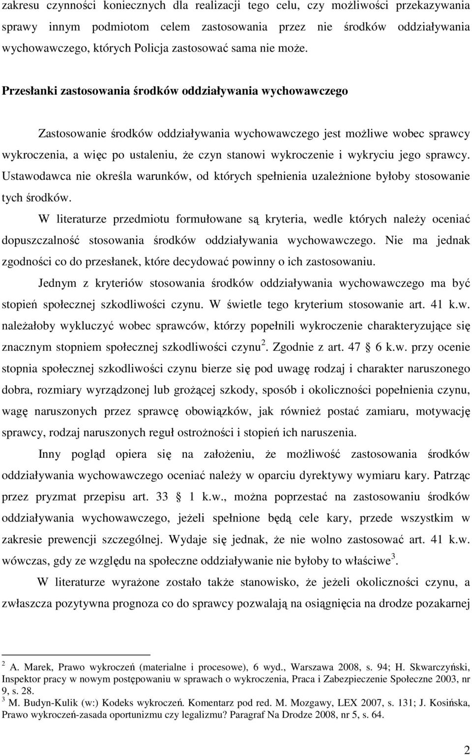Przesłanki zastosowania środków oddziaływania wychowawczego Zastosowanie środków oddziaływania wychowawczego jest możliwe wobec sprawcy wykroczenia, a więc po ustaleniu, że czyn stanowi wykroczenie i