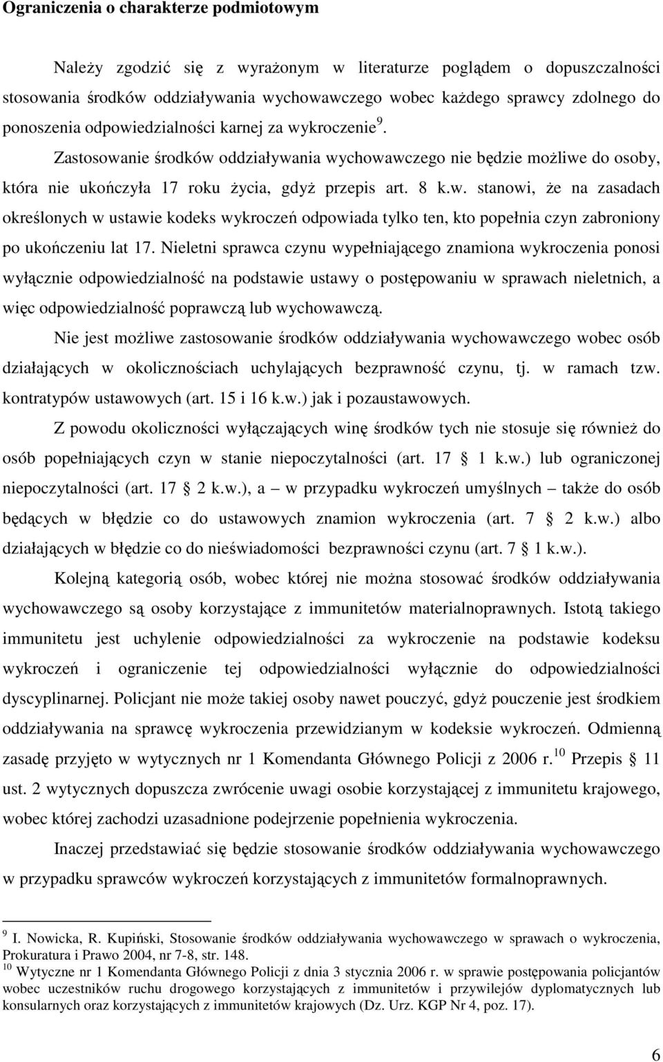Nieletni sprawca czynu wypełniającego znamiona wykroczenia ponosi wyłącznie odpowiedzialność na podstawie ustawy o postępowaniu w sprawach nieletnich, a więc odpowiedzialność poprawczą lub