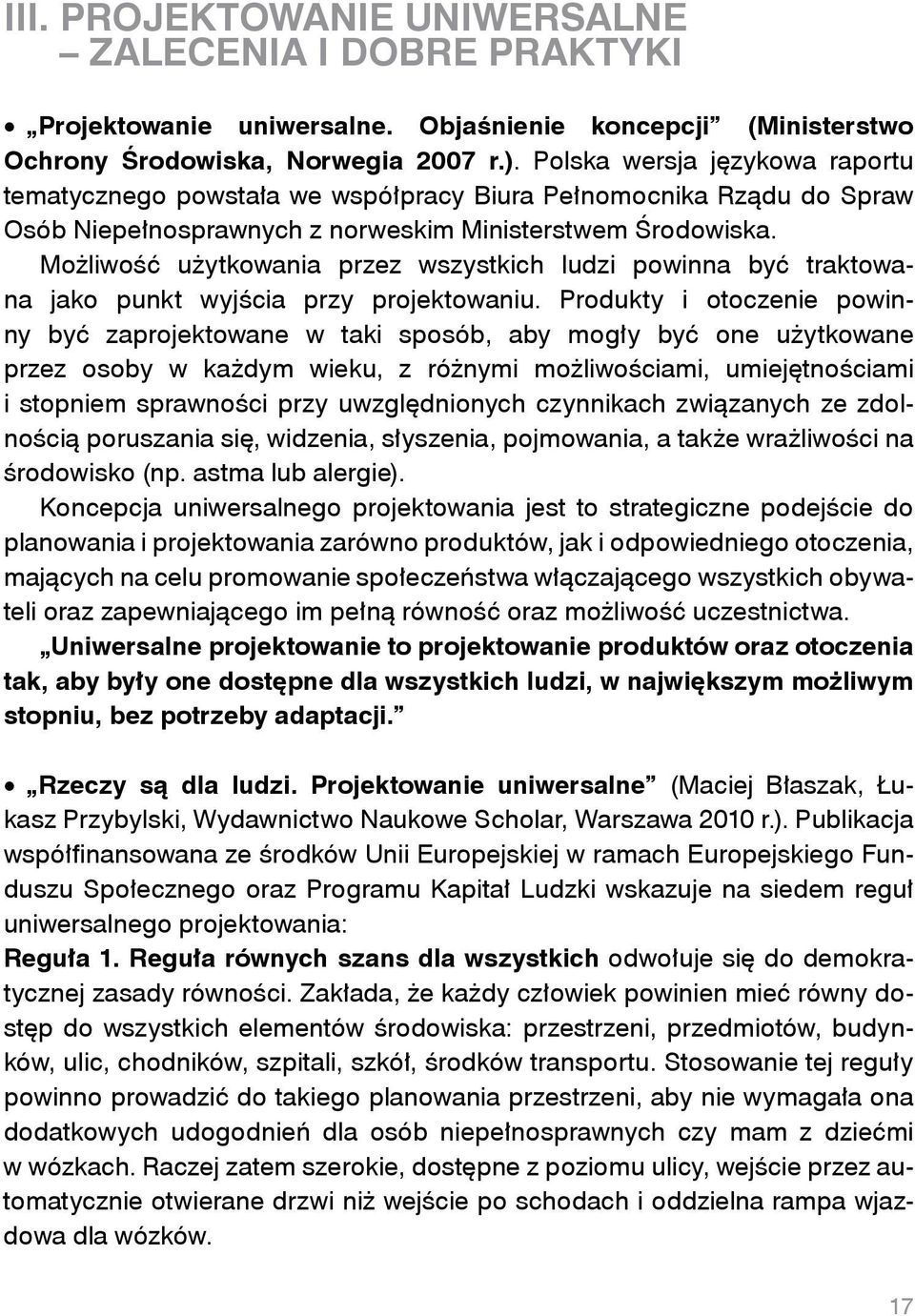 Polska wersja językowa raportu tematycznego powstała we współpracy Biura Pełnomocnika Rządu do Spraw Osób Niepełnosprawnych z norweskim Ministerstwem Środowiska.