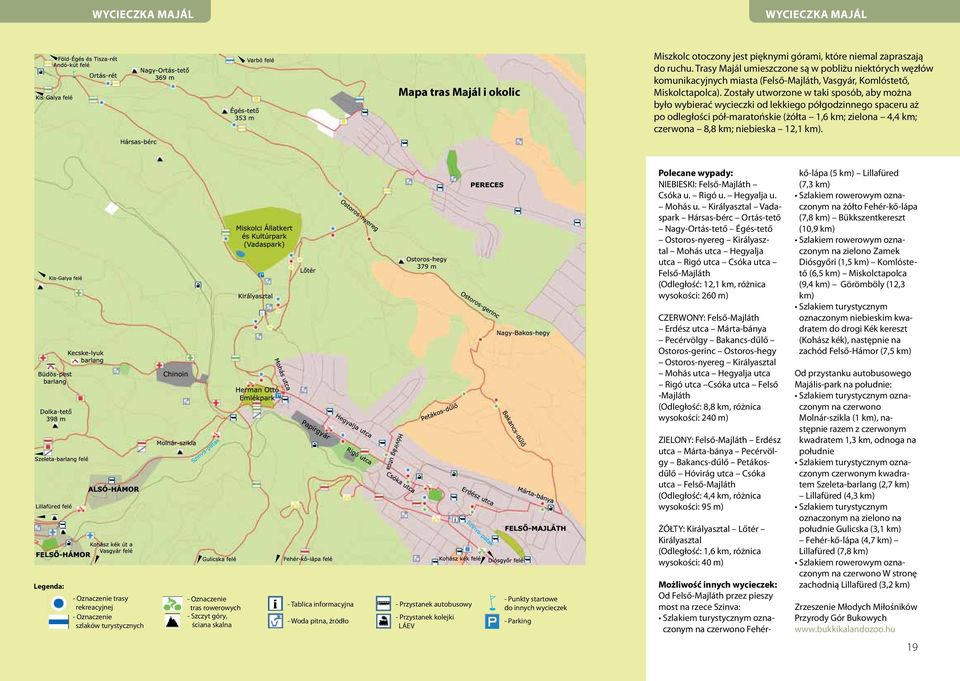 (żółta 1,6 km; zielona 4,4 km; czerwona 8,8 km; niebieska 12,1 km) Legenda: - Oznaczenie trasy rekreacyjnej - Oznaczenie szlaków turystycznych - Oznaczenie tras rowerowych - Szczyt góry, ściana