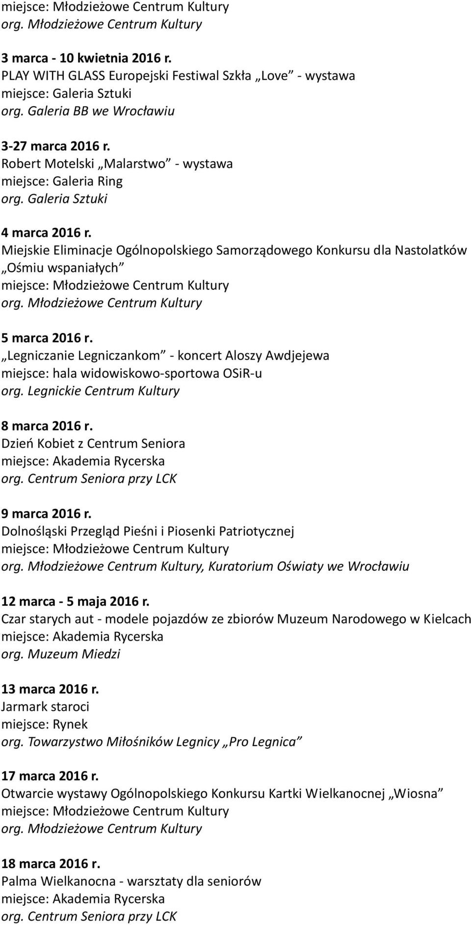 Legniczanie Legniczankom - koncert Aloszy Awdjejewa miejsce: hala widowiskowo-sportowa OSiR-u 8 marca 2016 r. Dzień Kobiet z Centrum Seniora org. Centrum Seniora przy LCK 9 marca 2016 r.