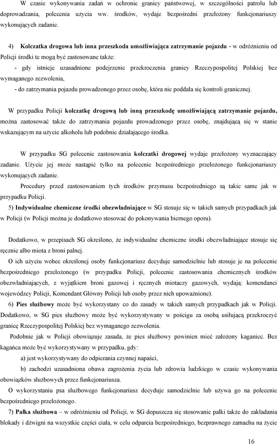 granicy Rzeczypospolitej Polskiej bez wymaganego zezwolenia, - do zatrzymania pojazdu prowadzonego przez osobę, która nie poddała się kontroli granicznej.