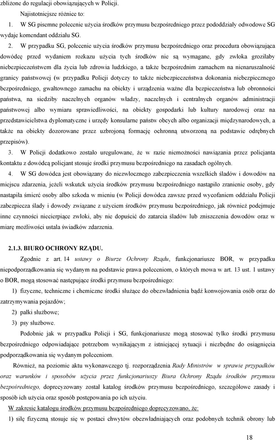 niebezpieczeństwem dla życia lub zdrowia ludzkiego, a także bezpośrednim zamachem na nienaruszalność granicy państwowej (w przypadku Policji dotyczy to także niebezpieczeństwa dokonania