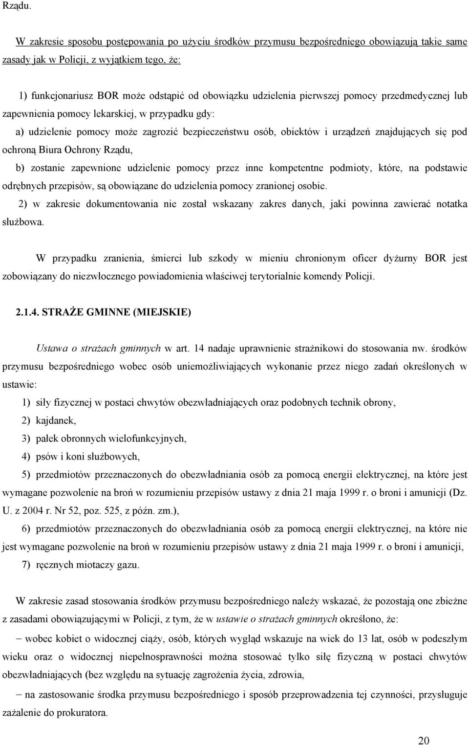 pierwszej pomocy przedmedycznej lub zapewnienia pomocy lekarskiej, w przypadku gdy: a) udzielenie pomocy może zagrozić bezpieczeństwu osób, obiektów i urządzeń znajdujących się pod ochroną Biura